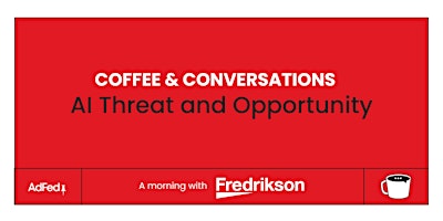 Coffee & Conversations: AI Threat and Opportunity