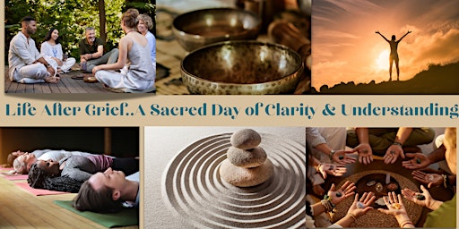 Life after Grief Retreat…A Sacred Day of Clarity & Understanding