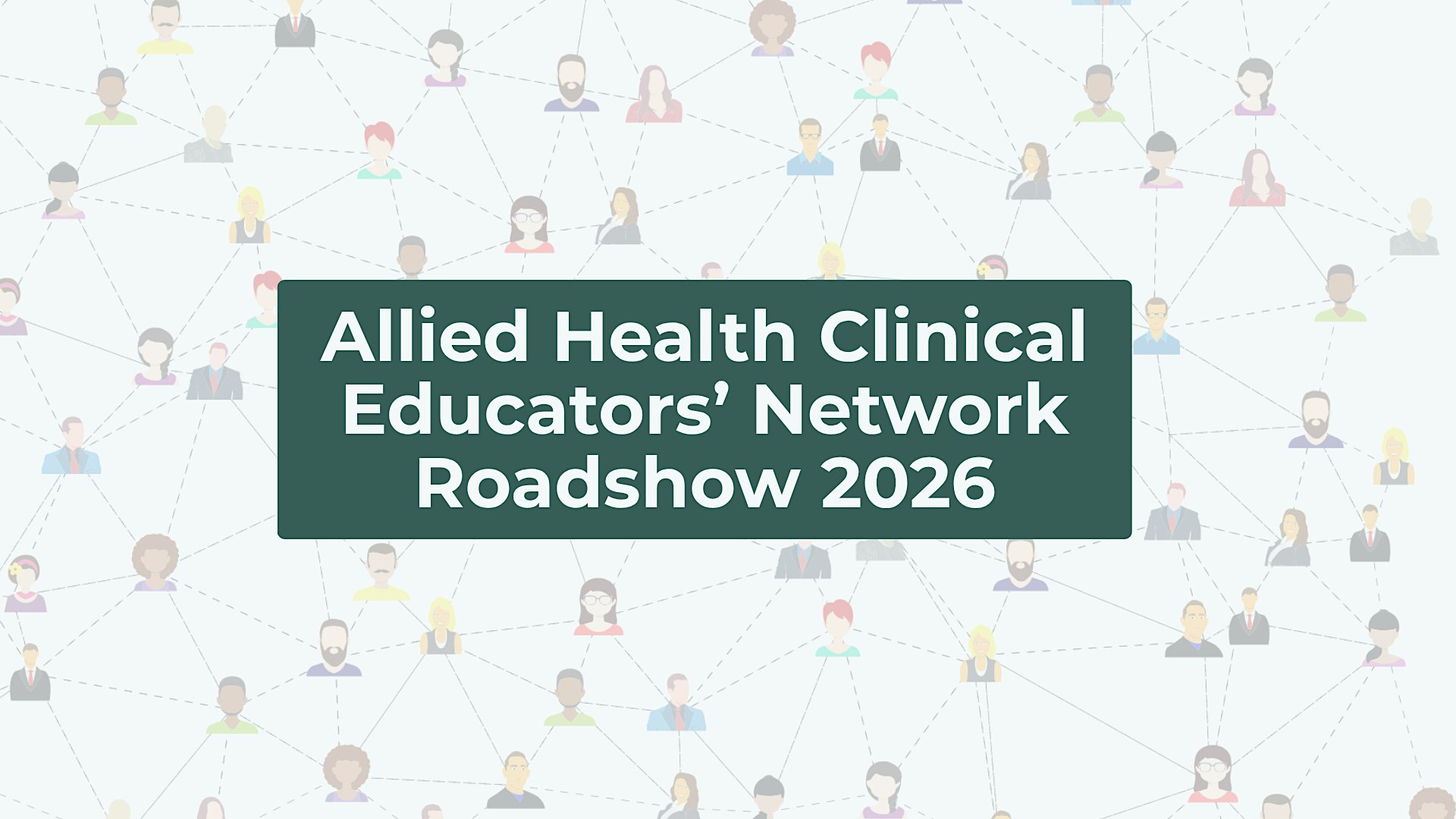IN PERSON Allied Health Clinical Educators' Network (AHCEN) Roadshow 2026