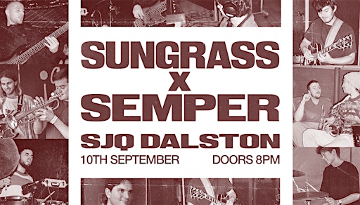 SUNGRASS X SEMPER @ SJQ, DALSTON