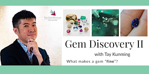 Gem Discovery II with Tay Kunming: What Makes a Gem Fine?