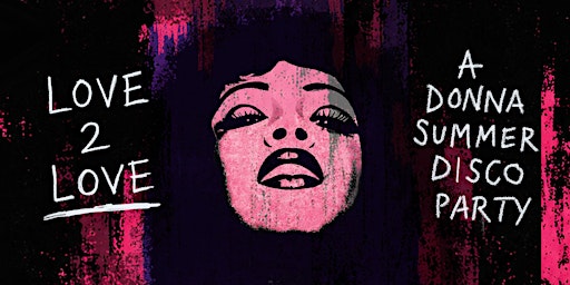LOVE 2 LOVE - A DONNA SUMMER DISCO PARTY