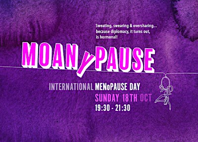 MOANY-PAUSE: to celebrate (& commiserate) International Menopause Day