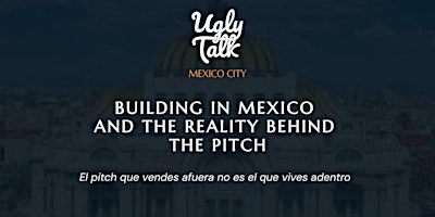 UGLY TALK: BUILDING IN MEXICO AND THE REALITY BEHIND THE PITCH