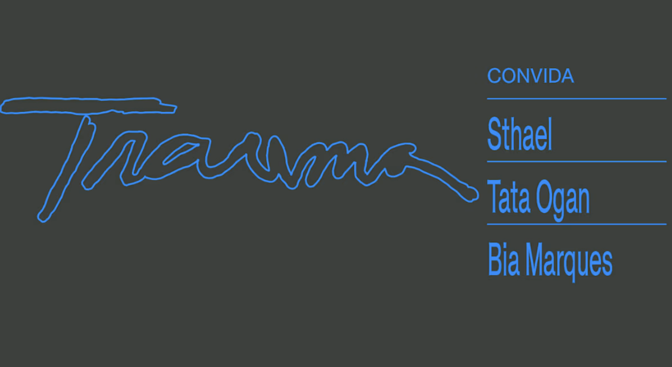 TRAUMA CONVIDA BIA MARQUES, TATA OGAN E STHAEL