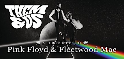Them & Us -  Pink Floyd and Fleetwood Mac Tribute Band