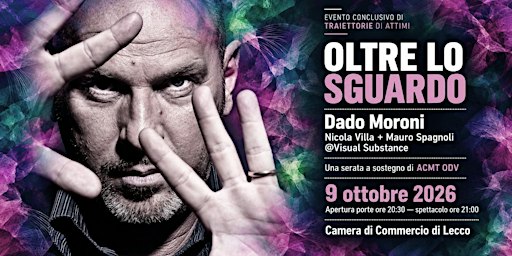 OLTRE LO SGUARDO Dado Moroni + Nicola Villa e Mauro Spagnoli per ACMT ODV