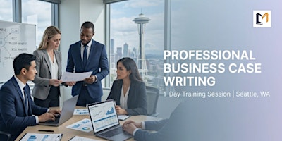 Professional Business Case Writing: 1 Day Session in Seattle, WA