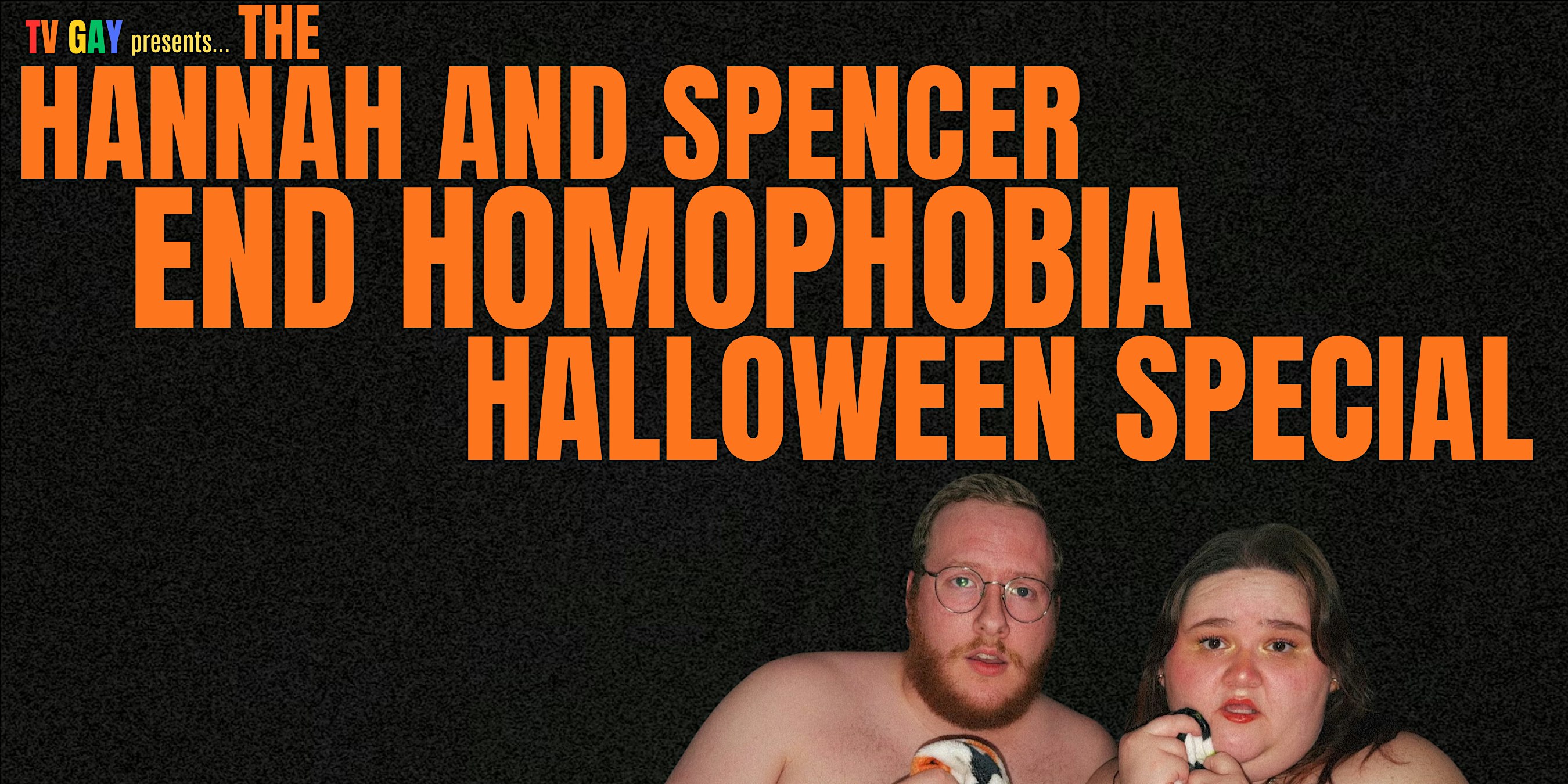 The Hannah and Spencer End Homophobia Halloween Special