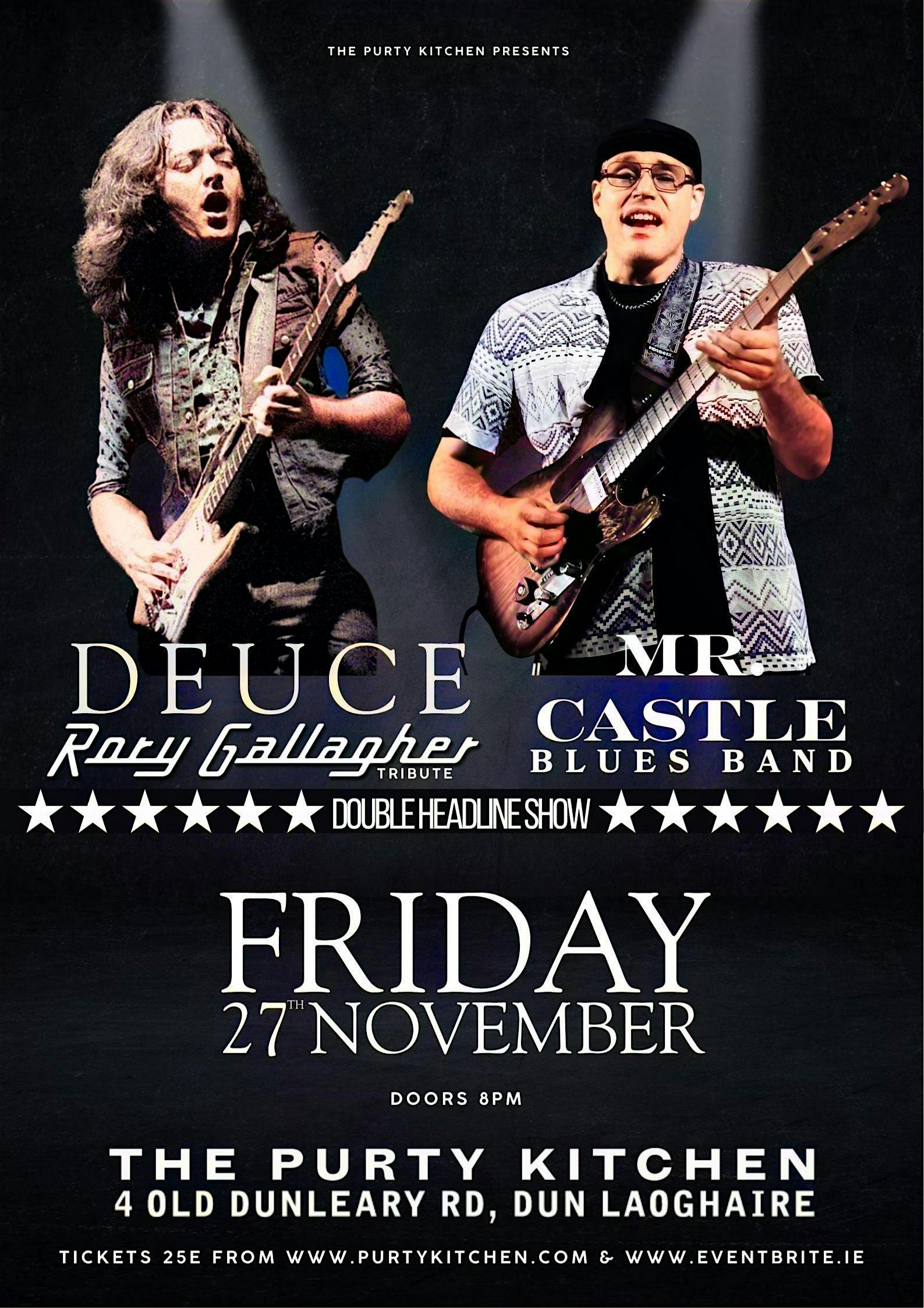 DEUCE Rory Gallagher Tribute & Mr. Castle Blues band (Double Headliner)