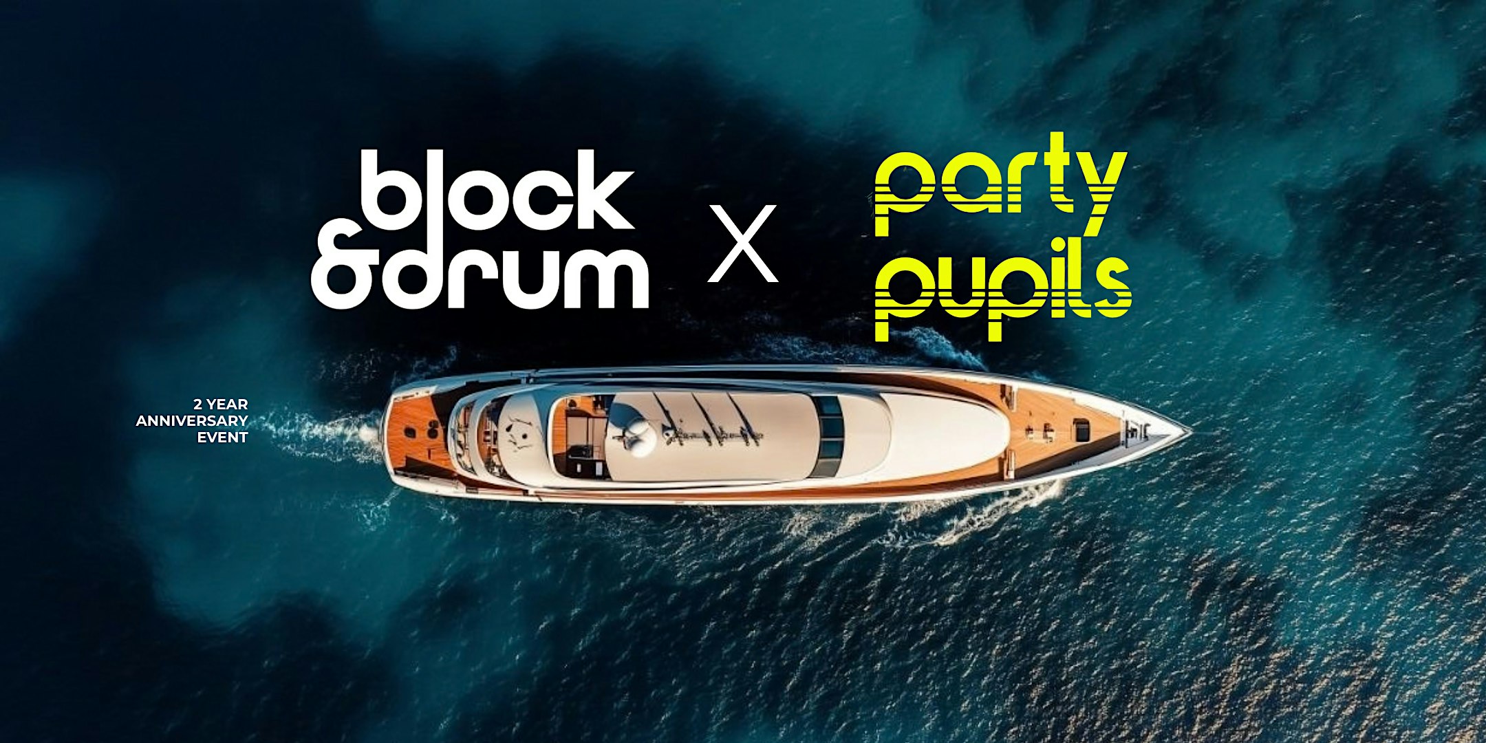 Block & Drum x Party Pupils: 2-Year Anniversary - Yacht House