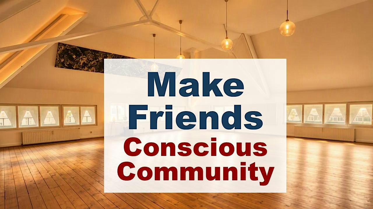 Make Friends within the Conscious Community