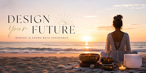 Design Your Future - Manifestation Workshop & Sound Bath with Nesli