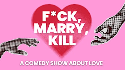 F*ck, Marry, Kill: A Comedy Show About Love