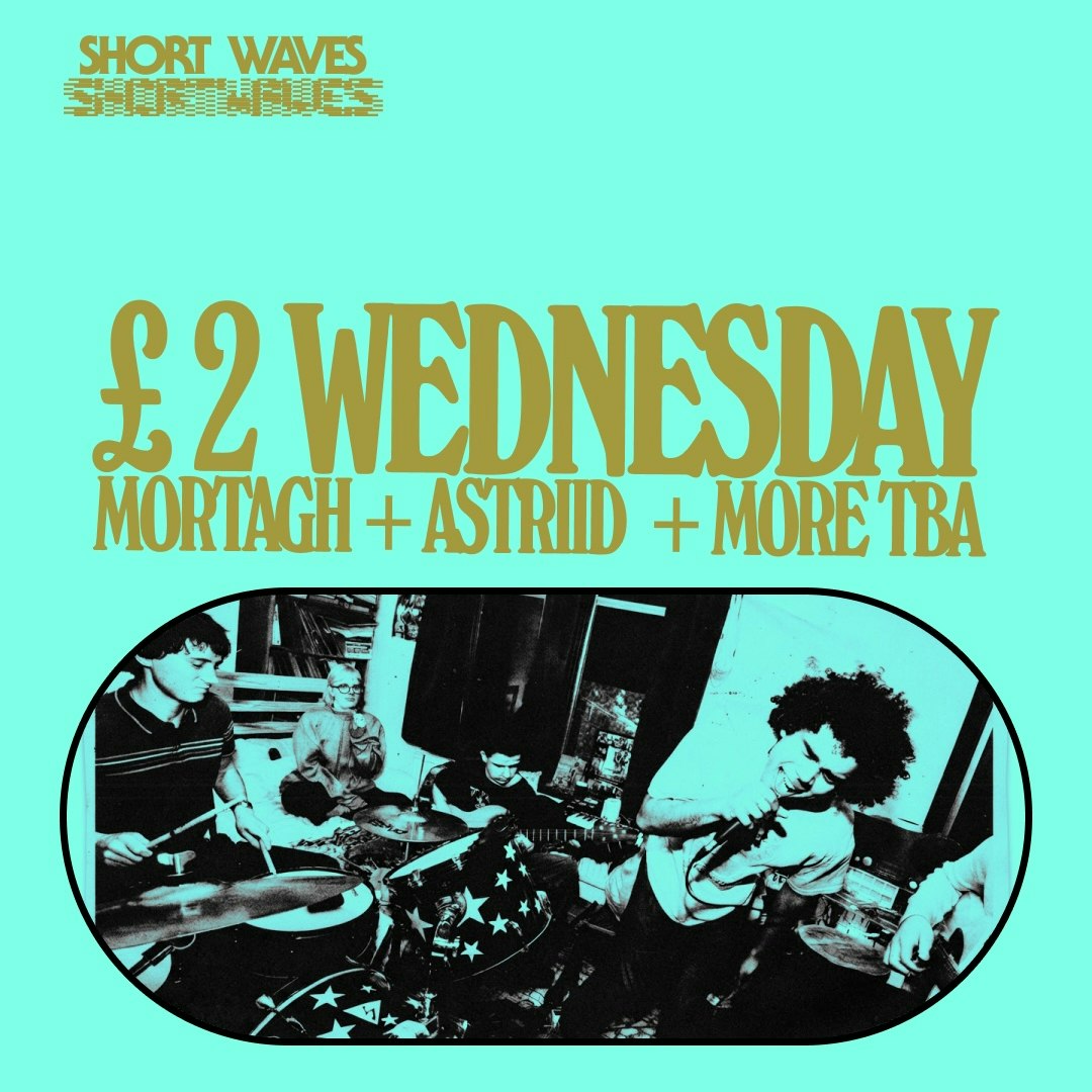 £2 WEDS: Mortagh + ASTRIID + Doubt Point 