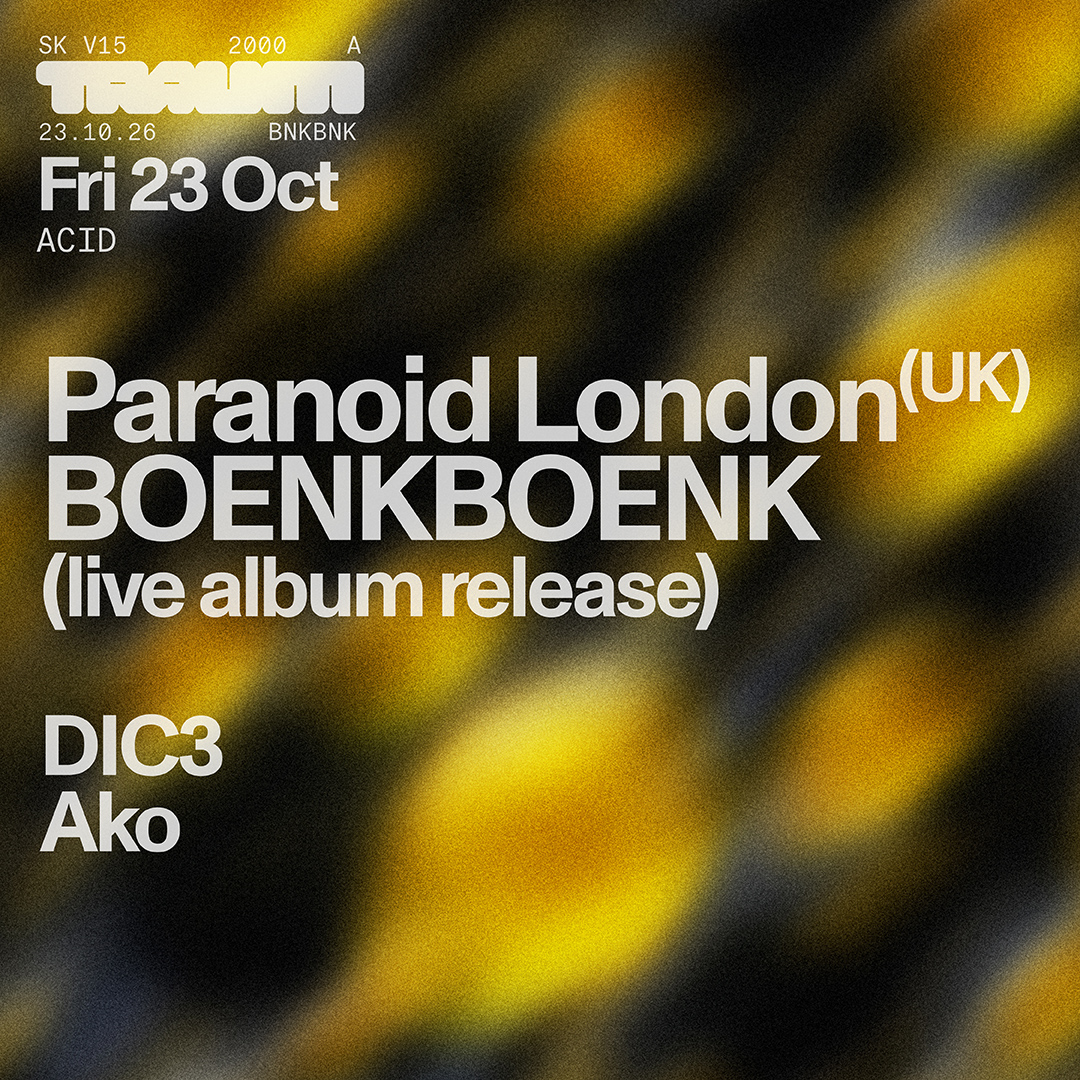 Traum Nacht: Paranoid London, BoenkBoenk, DIC3, Ako