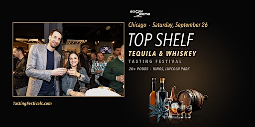 Limited Tickets - Chicago Top Shelf Tequila and Whiskey Tasting Festival - Sep 26