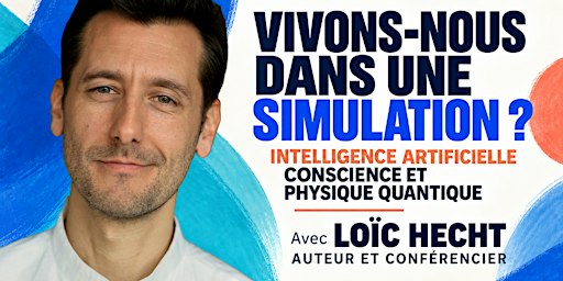 ✔️ VIVONS-NOUS DANS UNE SIMULATION ? Conférence avec Loïc Hecht, auteur.