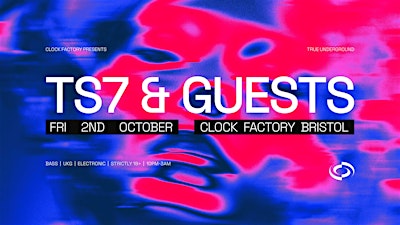 Clock Factory Presents: TS7 & Guests