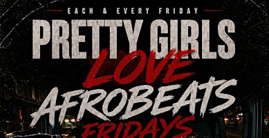 Afro Vibes Night | Pretty Girls Love Afrobeats Fridays