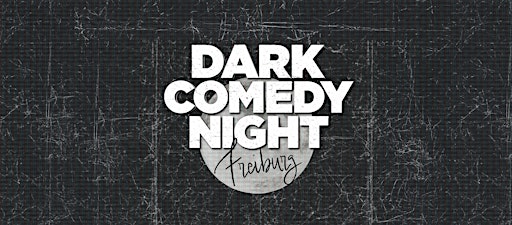 Freiburg Dark  Comedy Night - Stand Up in English