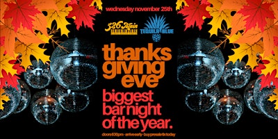 THANKSGIIVING EVE THE BIGGEST BAR NIGHT OF THE YEAR  Tequila Blue Nightclub