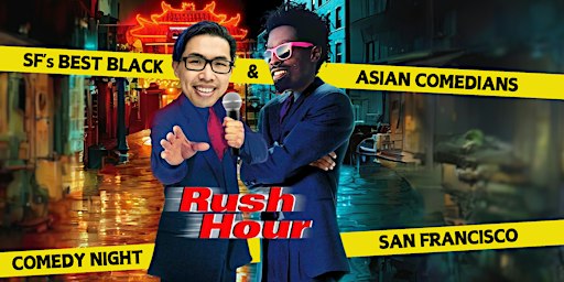 Rush Hour Comedy Night w/ SFs Best Black & Asian Stand-Up Comedians