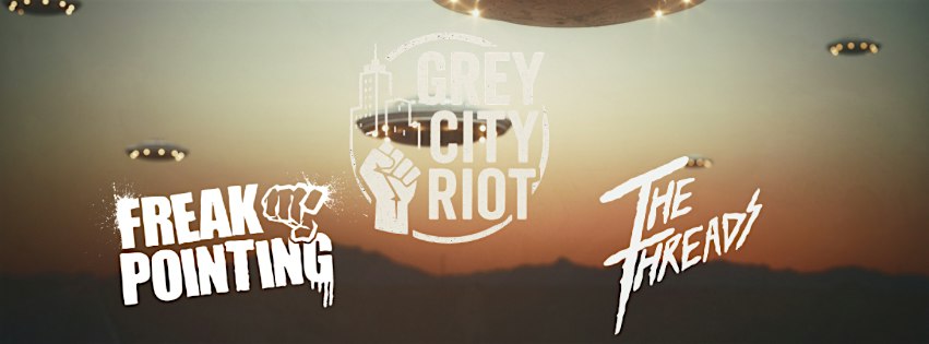 Grey City Riot & Freak Pointing & The Threads