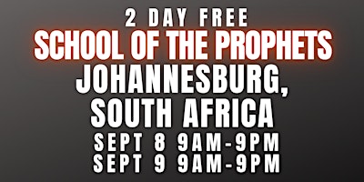 FREE SCHOOL OF THE PROPHETS SEPT 8-9 JOHANNESBURG, SOUTH AFRICA