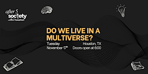 After5Houston - Do We Live in a Multiverse?