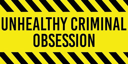 Unhealthy Criminal Obsession