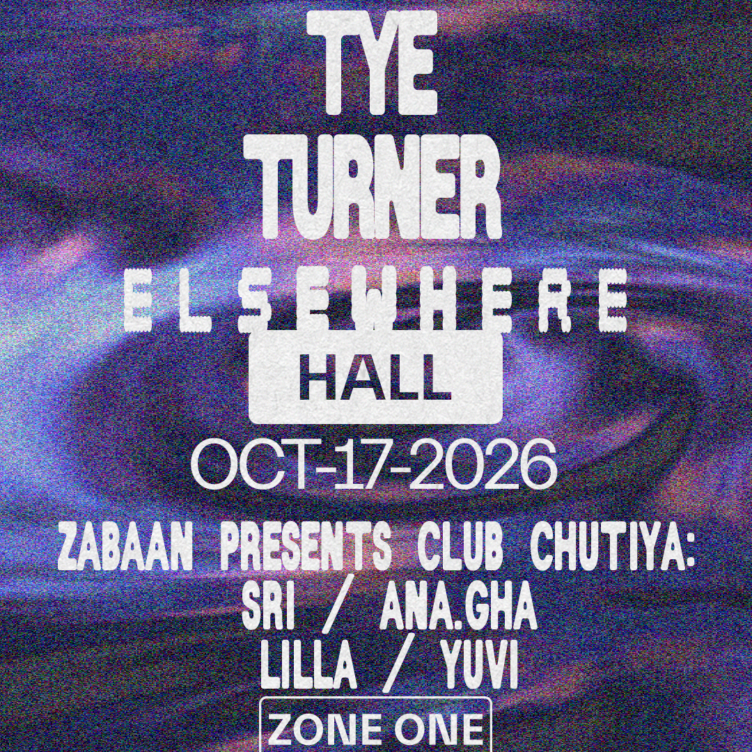 Tye Turner + ZABAAN presents CLUB CHUTIYA: SRI, ANA.GHA, LILLA, YUVI