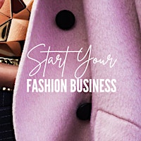 START YOUR FASHION BUSINESS: DESIGN IT. LAUNCH IT. SLAY IT.