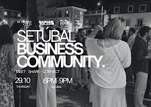 SETÚBAL BUSINESS COMMUNITY - MEET, SHARE, CONNECT