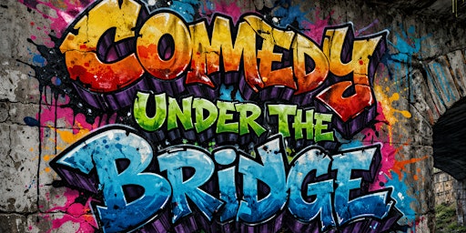 Comedy Under The Bridge