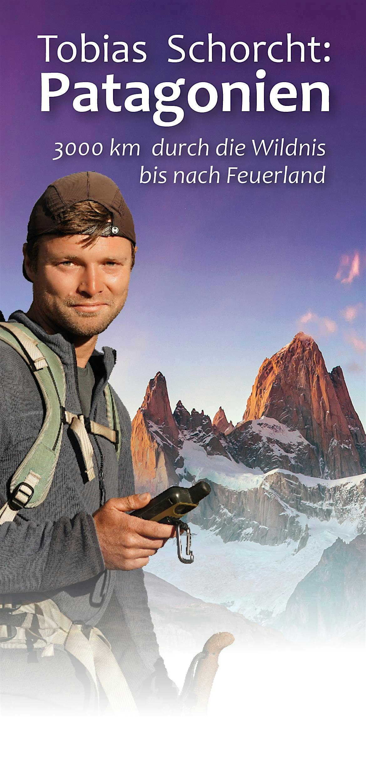 Tobias Schorcht: Patagonien – Durch die Wildnis bis nach Feuerland