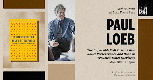 Paul Loeb presents 'The Impossible Will Take a Little While'