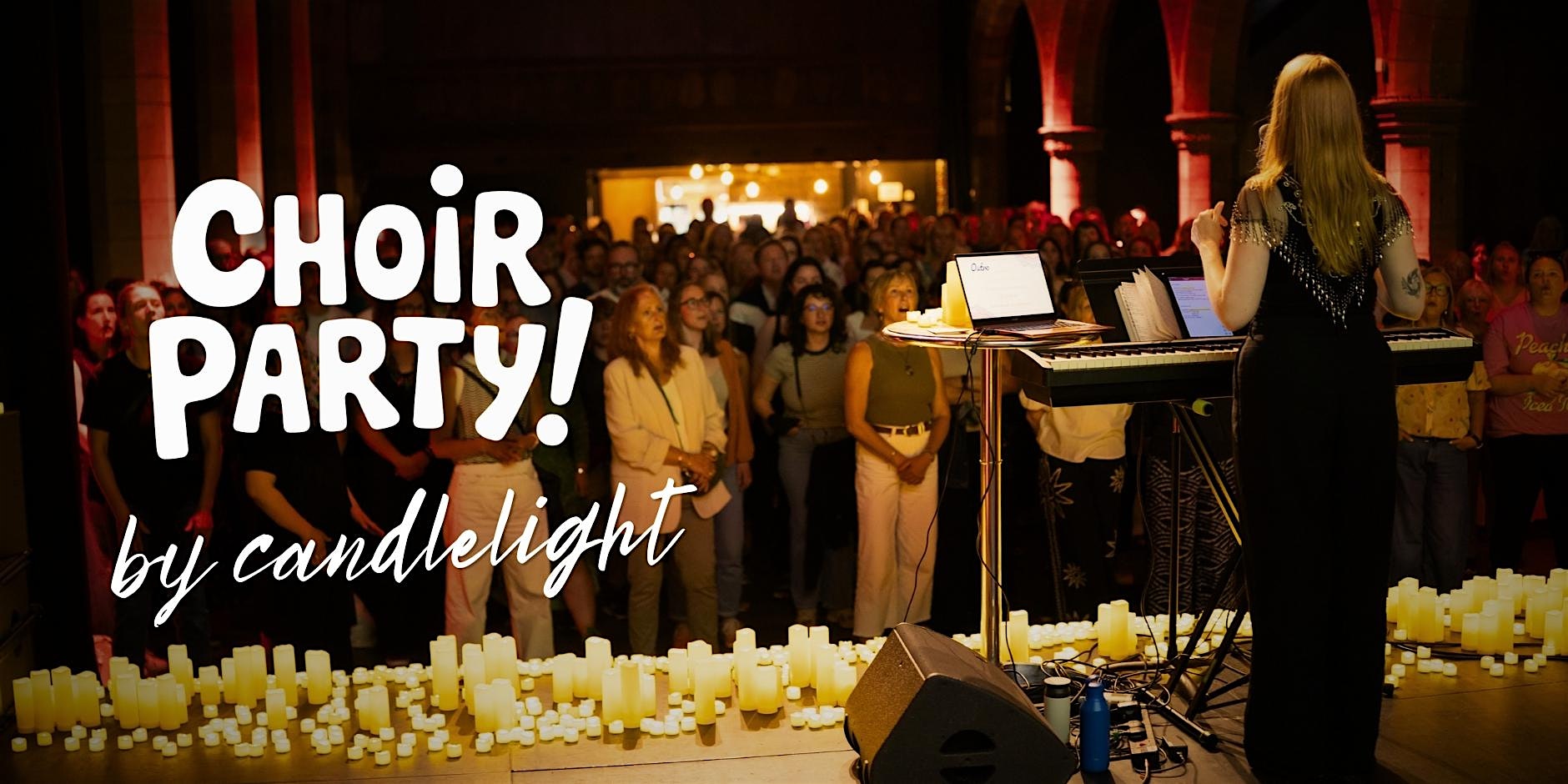 Choir Party by Candlelight: The One Night Choir For Everybody!