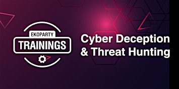 EKOPARTY TRAININGS: CYBER DECEPTION & THREAT HUNTING