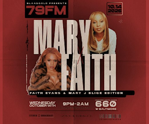 BLAAQGOLD PRESENTS: 79FM | MARY J BLIGE &  FAITH EVANS EDITION
