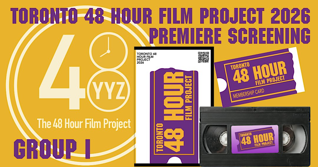 Group I: Toronto 48 Hour Film Project - Premiere Screening 2026