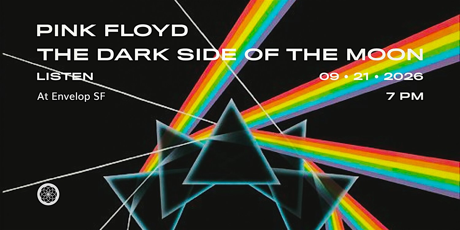 Pink Floyd - The Dark Side Of The Moon : LISTEN | Envelop SF (9pm)