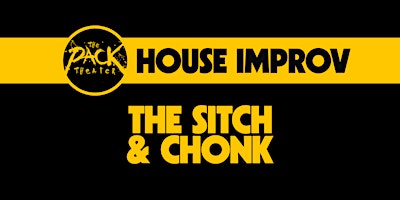 HOUSE IMPROV: The Sitch & Chonk