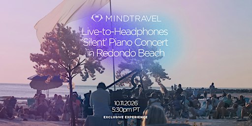 MindTravel October Live-to-Headphones Silent Piano Concert Redondo Beach