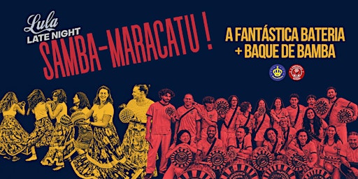 Lula Late Night: SAMBA-MARACATU with A Fantåstic Bateria + Baque de Samba