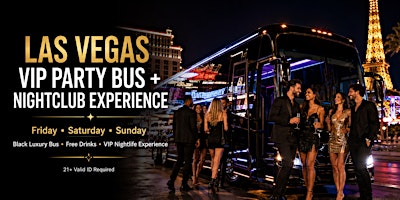 LAS VEGAS VIP PARTY BUS + NIGHTCLUB EXPERIENCE Friday • Saturday • Sunday