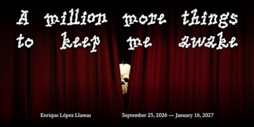 Opening: Enrique López Llamas, A million more things to keep me awake
