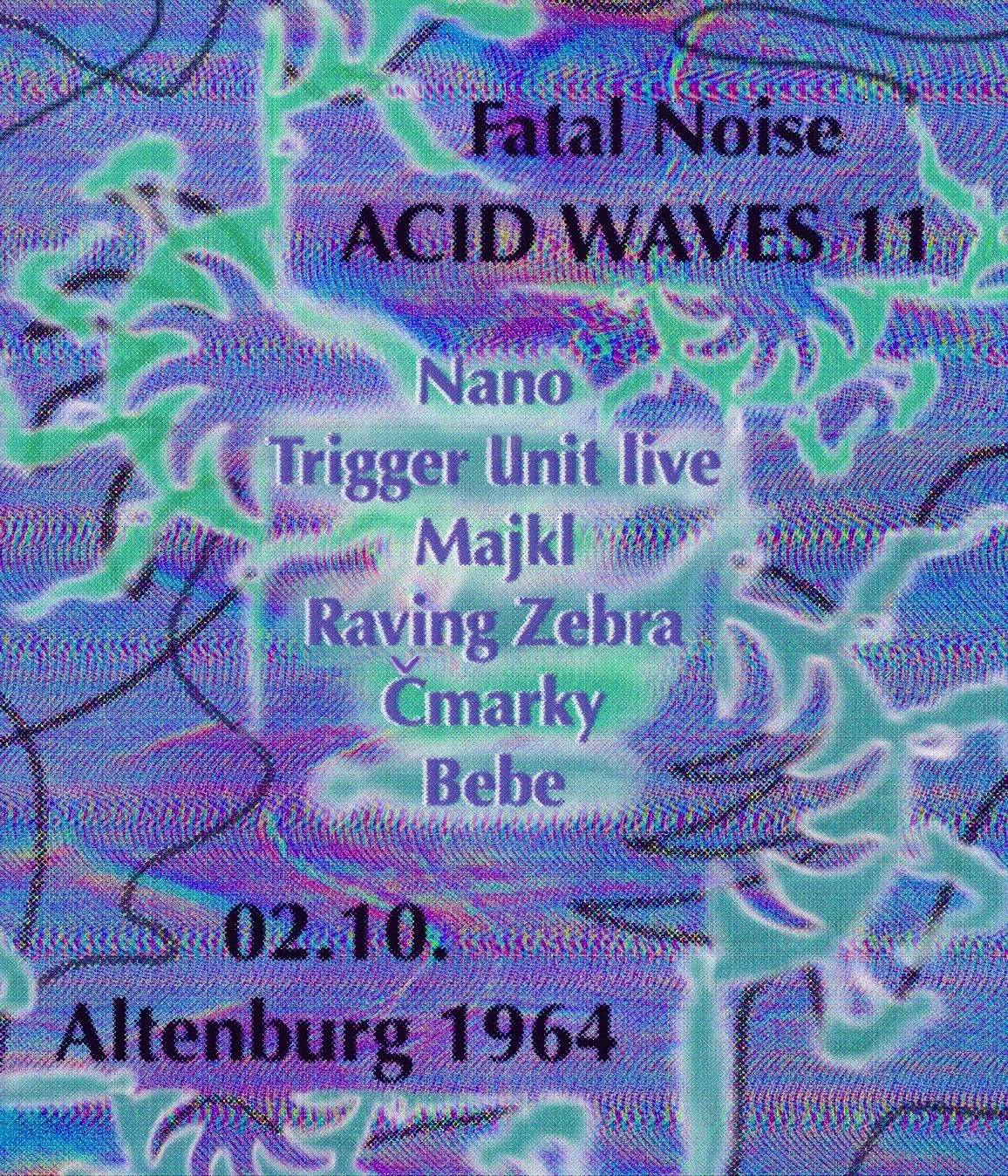 ACID WAVES 11 // TRIGGER UNIT - MAJKL NSK - RAVING ZEBRA - ČMARKY - NANO - BEBE *