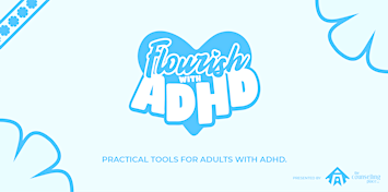 Flourishing with ADHD - Small Group (Time Blindness & Transitions)