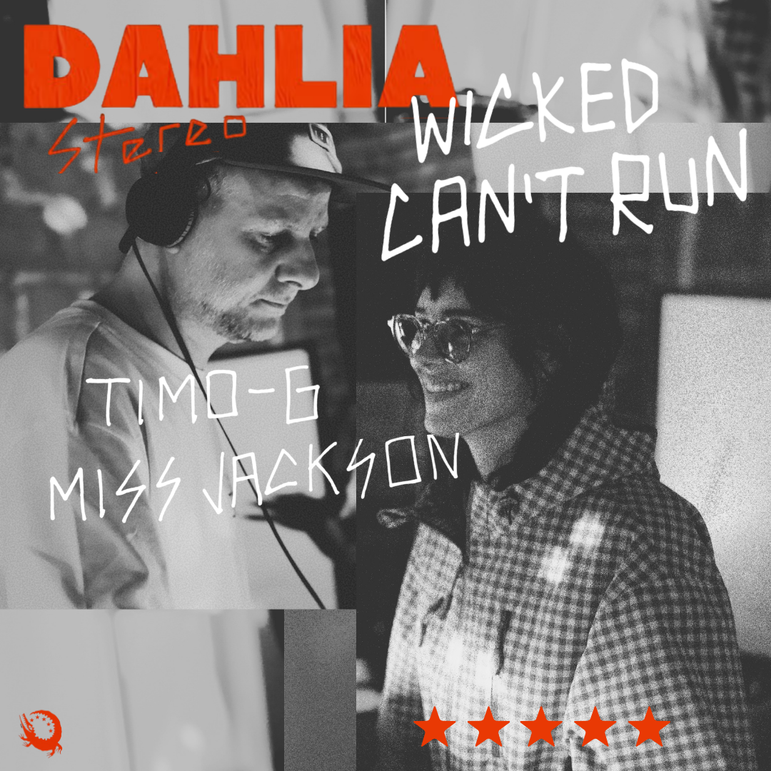 Dahlia Stereo: Wicked Can't Run with Miss Jackson & Timo-G